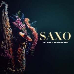 Jay Sax - Saxo (feat. Mdu aka TRP)
