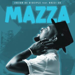 Josiah De Disciple - Mazza (feat. Kozzi SA)