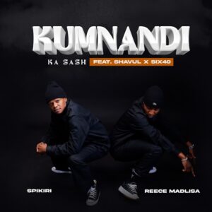 Reece Madlisa & Spikiri - Kumnandi Ka Sash (feat. Shavul & Six40)