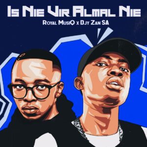 Royal MusiQ & DJy Zan SA - Is Nie Vir Almal Nie EP