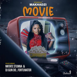 Makhadzi - Movie (feat. Ntate Stunna, Fortunator & DJ Gun Do SA)