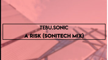 Tebu.Sonic - A Risk (Sonitech Mix)