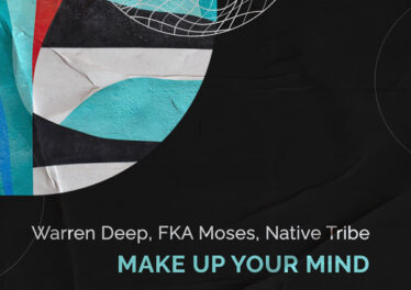 Warren Deep, FKA Moses & Native Tribe - Make up Your Mind