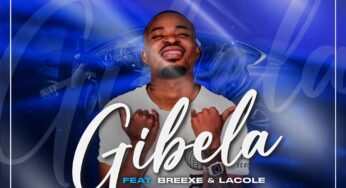 AfroToniQ – Gibela (feat. Breexe & Lacole)