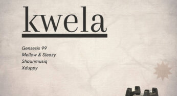 Genesis 99, Mellow & Sleazy & DJ Maphorisa – Kwela (feat. Shaunmusiq & Xduppy)