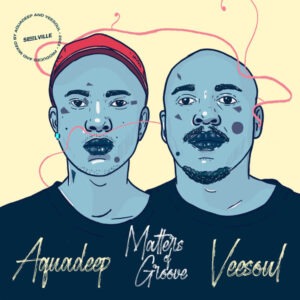 Aquadeep & Veesoul - Matters Of Groove (Album)