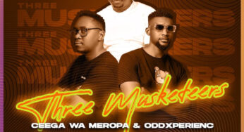 Ceega Wa Meropa & OddXperienc – Three Musketeers