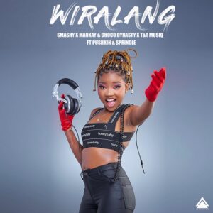 Smashy, Mankay & Choco Dynasty & T&T Muziq - Wiralang (feat. Pushkin RSA & Springle)