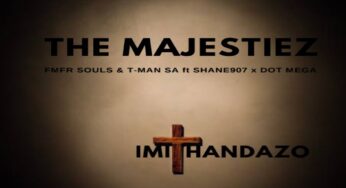 The Majestiez & MFR Souls – Imithandazo (feat. T-Man SA, Shane907 & Dot Mega)