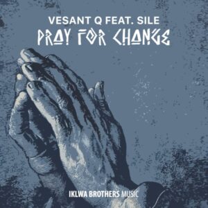 Vesant Q & Sile - Pray For Change (Original Mix)