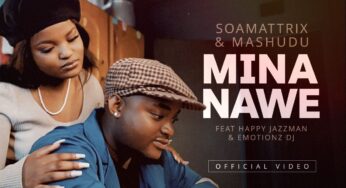The Official Video – Soa Mattrix & Mashudu – Mina Nawe ft Happy Jazzman & Emotionz DJ