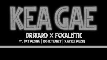 Dr Skaro & Focalistic - Kea Gae (feat. Pat Medina, Rise Teanet & SlayZee MusiQ)