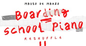 Mbuso De Mbazo – Boarding School Piano Reshuffle II (Album)