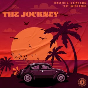 ThackzinDJ & King Caro - The Journey (feat. Ndibo Ndibs)