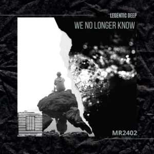 Legentic Deep - We No Longer Know