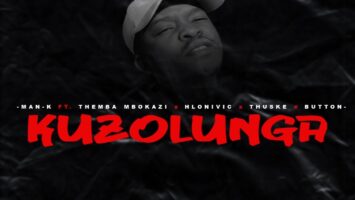 Man-K - Kuzolunga (feat. Themba Mbokazi, Hlonivic, Thuske SA & Button)