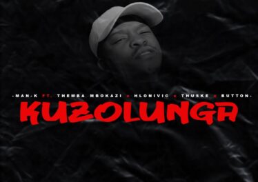Man-K - Kuzolunga (feat. Themba Mbokazi, Hlonivic, Thuske SA & Button)