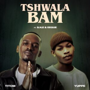 TitoM & Yuppe - Tshwala Bam (feat. Eeque & S.N.E)