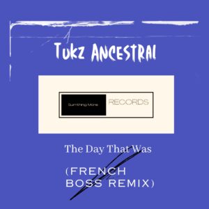 Tukz Ancestral - The Day That Was (French Boss Remix)