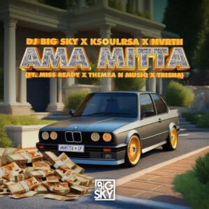 DJ Big Sky, KSOULRSA & NVRTH - Ama Mitta (feat. Miss Ready, Themba N Musiq & Trisha)