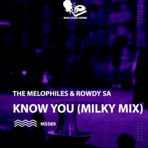 The Melophiles & Rowdy SA - Know You (Milky Mix)
