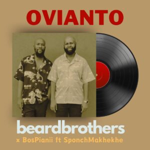beardbrothers & BosPianii - OVIANTO (feat. SponchMakhekhe)