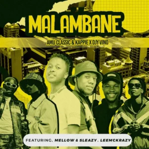 Amu Classic, Kappie & Djy Vino - Malambane (feat. Mellow & Sleazy & LeeMcKrazy)
