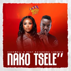 Casswell P - Nako Tsele (feat. Lioness Ratang)