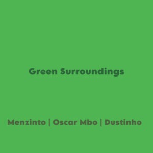 Menzinto, Oscar Mbo, Dustinho - Green Surroundings