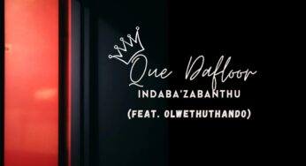 Que Dafloor – Indaba’Zabantu (feat. OlwethuThando)