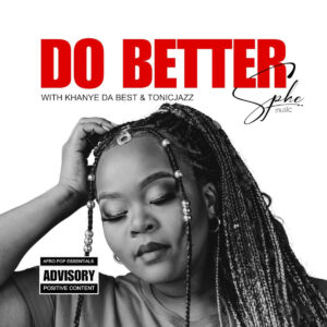 SPHEMusic, Tonic Jazz & Khanye Da Best - Do Better