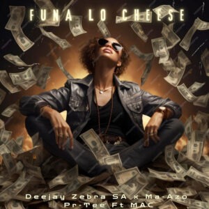 Deejay Zebra SA, Pro-Tee & Ma-Azo - Funa Lo Cheese (feat. MAC)