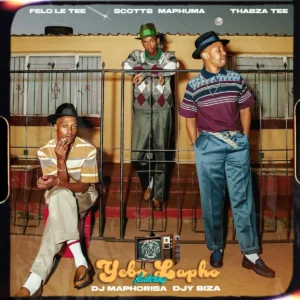 Felo Le Tee, Scotts Maphuma & Thabza Tee - Yebo Lapho (Gogo) (feat. DJ Maphorisa & Djy Biza)