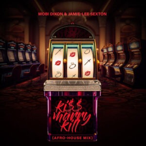 Mobi Dixon & Jamie-Lee Sexton - Kiss Marry Kill (Afro House Mix)