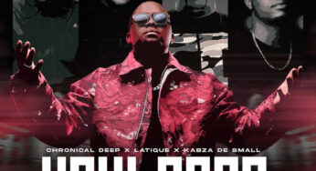 Chronical Deep, Latique & Kabza De Small – Hayi Baba (feat. Leehleza & Ezra)