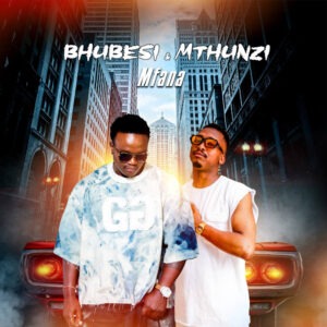 Bhubesi & Mthunzi - Mfana