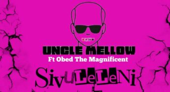 Uncle Mellow – Sivuleleni (feat. Obed The Magnificent)
