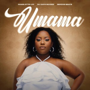 Charlotte Lyf, DJ Kayd Boizen & Seezus Beats - Umama