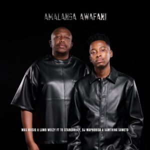 Mas Musiq & Lawd Weezy - Amalanga Awafani (feat. TO Starquality, Dj Maphorisa & Samthing Soweto)