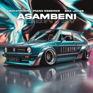 Piano Essence - Asambeni (feat. Amakay MusiQ & BraJakes)