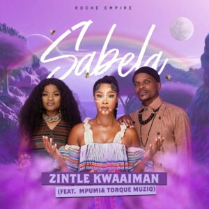 Zintle Kwaaiman - Sabela (feat. Mpumi & Torque MuziQ)