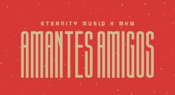 Eternity Musiq & MKW – Amantes Amigos