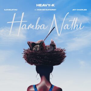 Heavy-K, ilovelethu & Jey Charles - Hamba Nathi (feat. Don De Guitarist)