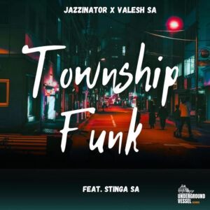 Jazzinator - Township Funk (feat. Valesh SA & Stinga SA)