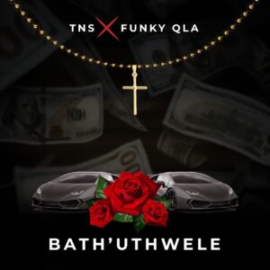 TNS & Funky Qla - Bath’uThwele