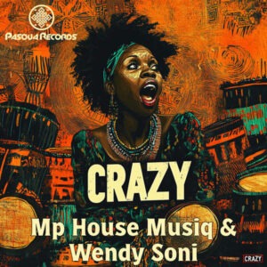 Mp House Musiq & Wendy Soni - Crazy