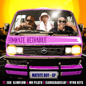 Matute Boy - Gomnate Rethabile (feat. Ego Slimflow, Mr Pilato, SjavasDaDeejay & Vyno Keys)