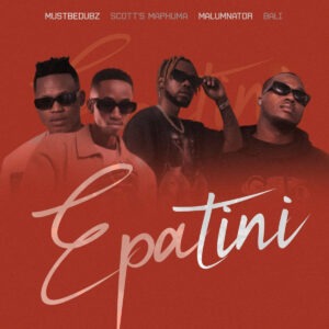 Mustbedubz & Scotts Maphuma - ePatini (feat. MalumNator & BALI)