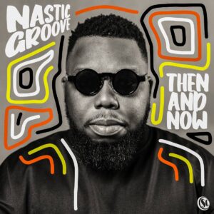 Nastic Groove - Then And Now (Album)