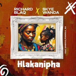 Richard Blaq & Skye Wanda - Hlakanipha (feat. Emsoul & Pianola_SA)